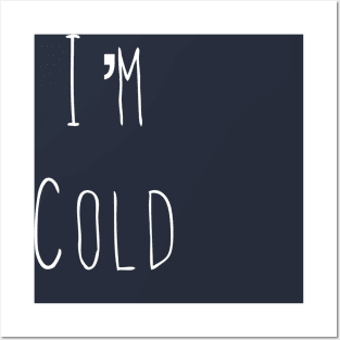 I’m Cold Posters and Art